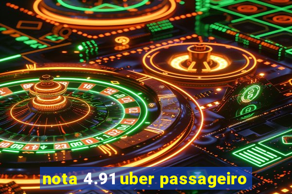 nota 4.91 uber passageiro